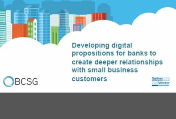 Developing Digital Propositions for Banks to Create Deeper Relationships with small business customers